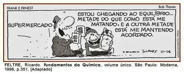 O equilíbrio químico se caracteriza por ser uma dinâmica em nível microscópico. Para se ter uma informação quantitativa da extensão do equilíbrio químico, usa-se a grandeza constante de equilíbrio. Considere a tirinha a seguir: O equilíbrio químico se caracteriza por ser uma dinâmica em nível microscópico. Para se ter uma informação quantitativa da extensão do equilíbrio químico, usa-se a grandeza constante de equilíbrio. Considere a tirinha a seguir: